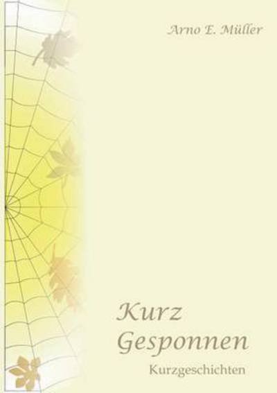 Cover for Arno E Muller · Kurz Gesponnen (Paperback Book) (2015)