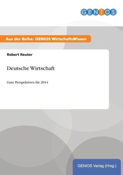 Cover for Robert Reuter · Deutsche Wirtschaft: Gute Perspektiven fur 2014 (Paperback Book) (2015)