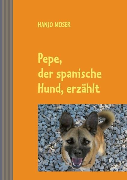 Cover for Hanjo Moser · Pepe, Der Spanische Hund, Erzahlt (Paperback Book) (2015)