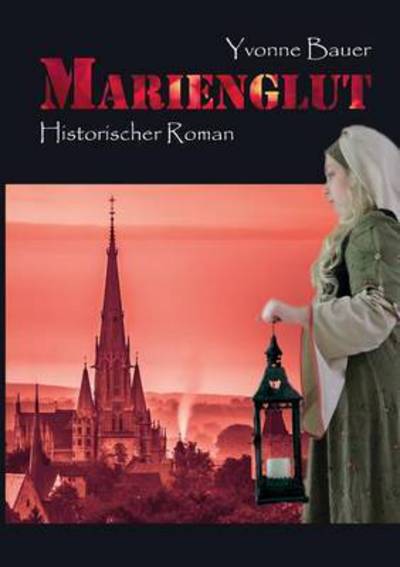 Cover for Yvonne Bauer · Marienglut: Historischer Muhlhausen-Roman Band 2 (Paperback Book) (2016)