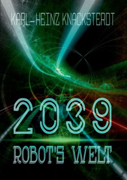 Cover for Karl-Heinz Knacksterdt · 2039 - Robot's Welt: Erzahlung aus der Zukunft (Paperback Book) (2020)
