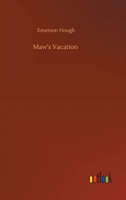 Maw's Vacation - Emerson Hough - Książki - Outlook Verlag - 9783752372106 - 30 lipca 2020