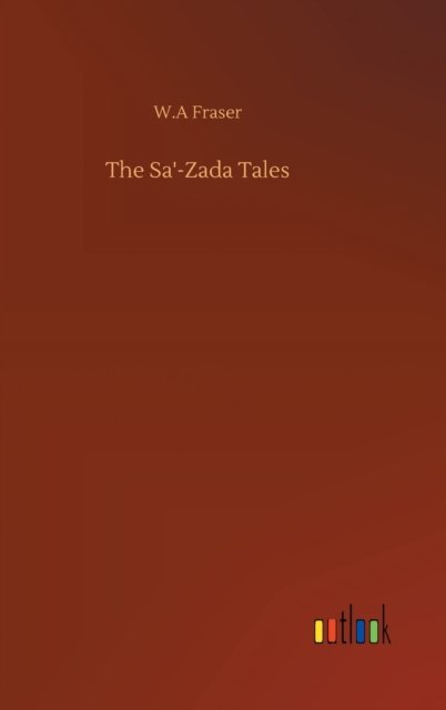 Cover for W A Fraser · The Sa'-Zada Tales (Gebundenes Buch) (2020)