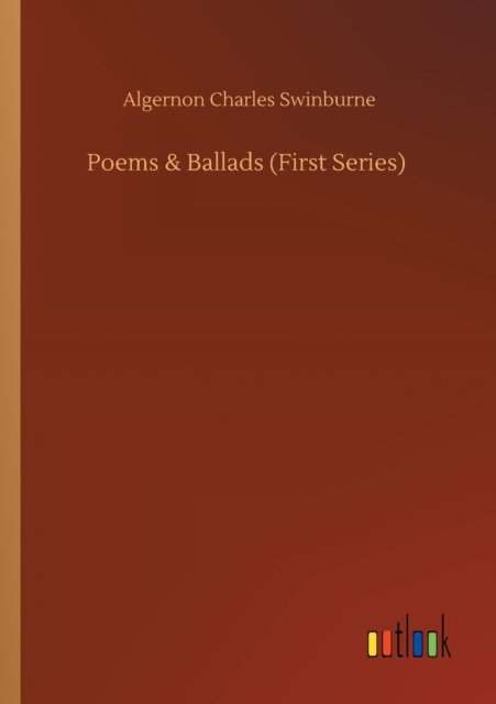 Cover for Algernon Charles Swinburne · Poems &amp; Ballads (First Series) (Taschenbuch) (2020)