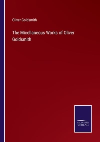 Cover for Oliver Goldsmith · The Micellaneous Works of Oliver Goldsmith (Pocketbok) (2022)