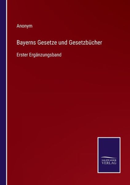 Bayerns Gesetze und Gesetzbucher - Anonym - Boeken - Salzwasser-Verlag - 9783752596106 - 8 april 2022