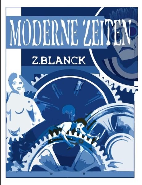 Moderne Zeiten - Z Blanck - Livros - Books on Demand - 9783752848106 - 19 de setembro de 2018