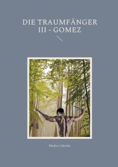 Cover for Medea Calovini · Die Traumfanger III - Gomez (Paperback Book) (2021)