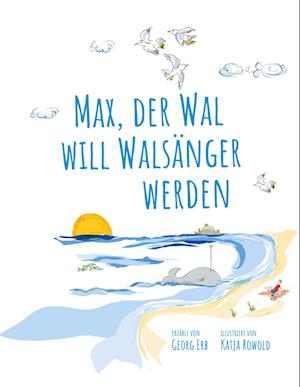 Cover for Georg Erb · Max, der Wal, will Walsänger werden (Hardcover Book) (2021)