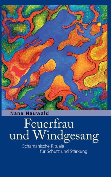 Cover for Nana Nauwald · Feuerfrau und Windgesang (Book) (2023)
