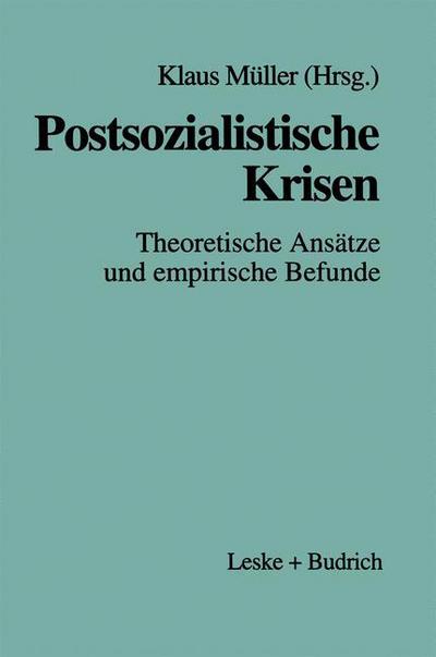 Postsozialistische Krisen: Theoretische Ansatze Und Empirische Befunde - Klaus Muller - Böcker - Vs Verlag Fur Sozialwissenschaften - 9783810018106 - 31 januari 1998