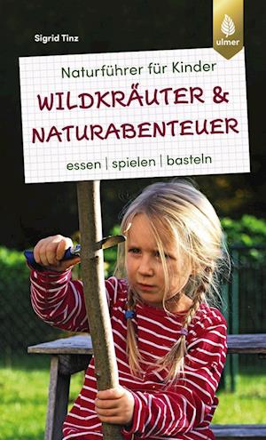 Cover for Sigrid Tinz · Naturführer für Kinder: Wildkräuter und Naturabenteuer (Pocketbok) (2022)