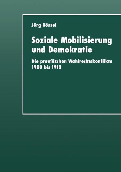 Cover for Joerg Roessel · Soziale Mobilisierung Und Demokratie: Die Preussischen Wahlrechtskonflikte 1900 Bis 1918 - Duv Sozialwissenschaft (Paperback Book) [2000 edition] (2000)