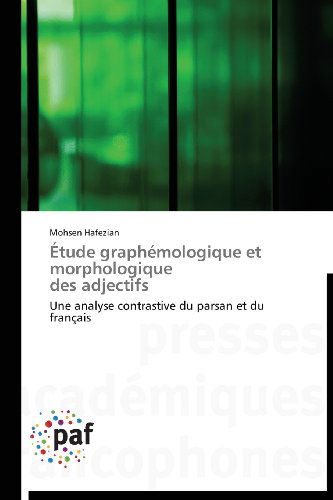 Cover for Mohsen Hafezian · Étude Graphémologique et Morphologique  Des Adjectifs: Une Analyse Contrastive Du Parsan et Du Français (Paperback Book) [French edition] (2018)