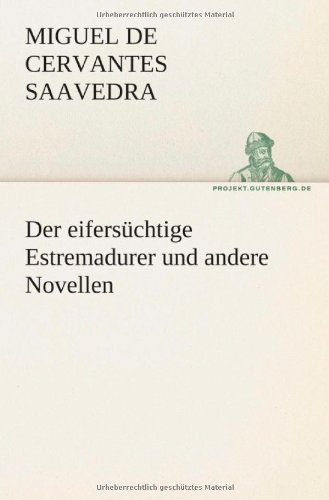 Cover for Miguel De Cervantes Saavedra · Der Eifersüchtige Estremadurer Und Andere Novellen (Tredition Classics) (German Edition) (Pocketbok) [German edition] (2012)