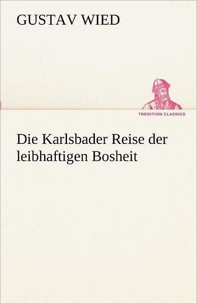 Cover for Gustav Wied · Die Karlsbader Reise Der Leibhaftigen Bosheit (Tredition Classics) (German Edition) (Paperback Bog) [German edition] (2012)