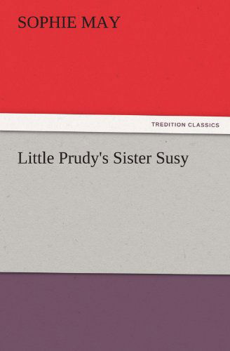 Cover for Sophie May · Little Prudy's Sister Susy (Tredition Classics) (Paperback Book) (2011)