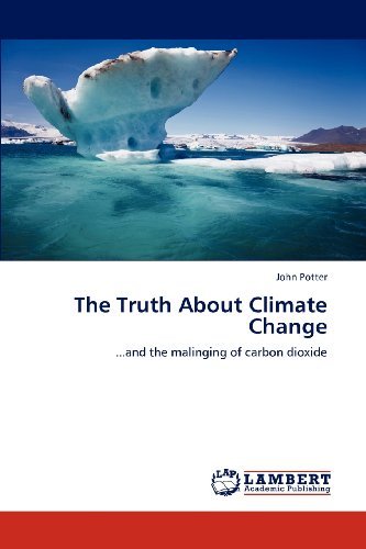 Cover for John Potter · The Truth About Climate Change: ...and the Malinging of Carbon Dioxide (Taschenbuch) (2012)