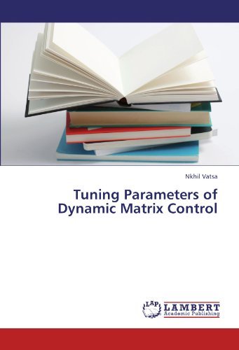 Tuning Parameters of Dynamic Matrix Control - Nkhil Vatsa - Bøger - LAP LAMBERT Academic Publishing - 9783845416106 - 18. juli 2011