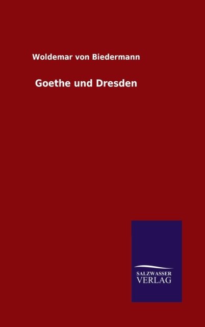 Cover for Woldemar Von Biedermann · Goethe und Dresden (Innbunden bok) (2015)