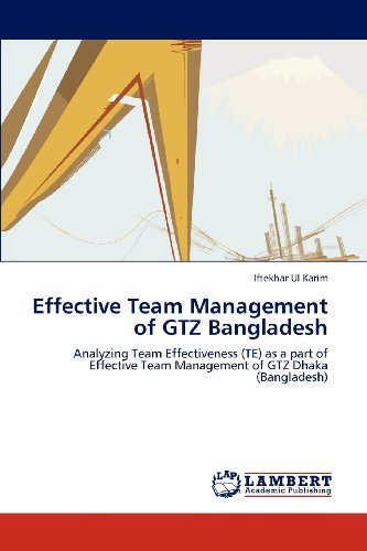 Effective Team Management of Gtz Bangladesh: Analyzing Team Effectiveness (Te) As a Part of Effective Team Management of Gtz Dhaka (Bangladesh) - Iftekhar Ul Karim - Bøger - LAP LAMBERT Academic Publishing - 9783846518106 - 15. februar 2012