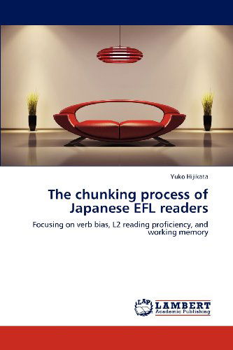 Cover for Yuko Hijikata · The Chunking Process of Japanese Efl Readers: Focusing on Verb Bias, L2 Reading Proficiency, and Working Memory (Paperback Book) (2012)