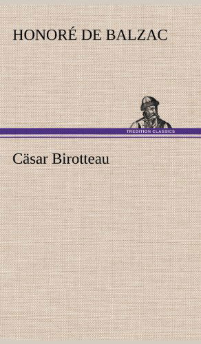 Casar Birotteau - Honore De Balzac - Livros - TREDITION CLASSICS - 9783847243106 - 10 de maio de 2012