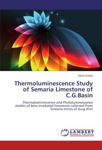Cover for Vikas Dubey · Thermoluminescence Study of Semaria Limestone of C.g.basin: Thermoluminescence and Photoluminescence Studies of Beta Irradiated Limestone Collected from Semaria Mines of Durg Distt (Pocketbok) (2012)