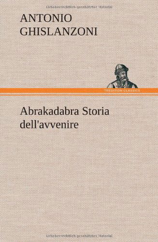 Cover for Antonio Ghislanzoni · Abrakadabra Storia Dell'avvenire (Hardcover Book) [German edition] (2012)