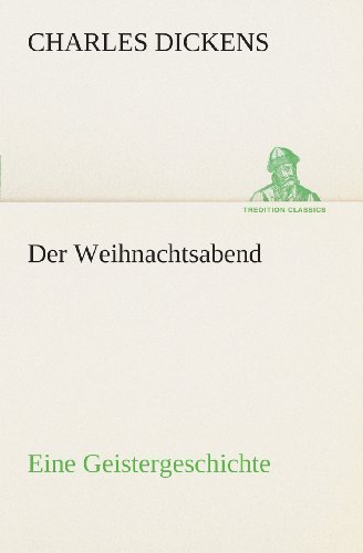 Cover for Charles Dickens · Der Weihnachtsabend Eine Geistergeschichte (Tredition Classics) (German Edition) (Paperback Book) [German edition] (2013)