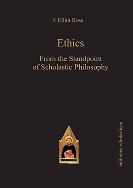 Cover for J. Elliot Ross · Ethics: From the Standpoint of Scholastic Philosophy - Scholastic Editions – Editiones Scholasticae (Paperback Book) (2012)