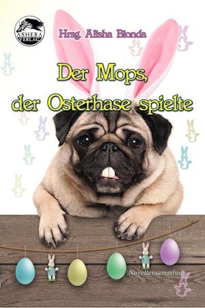 Cover for Alisha Bionda · Der Mops, der Osterhase spielte (Buch) (2023)