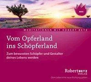 Cover for Robert Betz · Vom Opferland ins Schöpferland [CD] (CD) (2017)