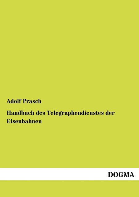 Cover for Adolf Prasch · Handbuch Des Telegraphendienstes Der Eisenbahnen (Paperback Book) [German edition] (2012)