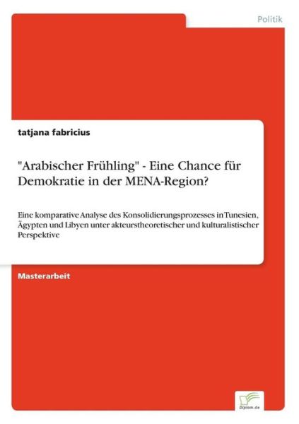 Cover for Tatjana Fabricius · &quot;Arabischer Frühling&quot; - Eine Chance Für Demokratie in Der Mena-region? (Paperback Bog) [German edition] (2014)