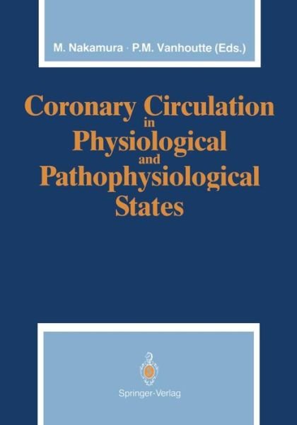Motoomi Nakamura · Coronary Circulation in Physiological and Pathophysiological States (Pocketbok) [Softcover reprint of the original 1st ed. 1991 edition] (2011)