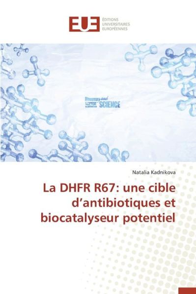 Cover for Kadnikova Natalia · La Dhfr R67: Une Cible D'antibiotiques et Biocatalyseur Potentiel (Paperback Book) (2018)