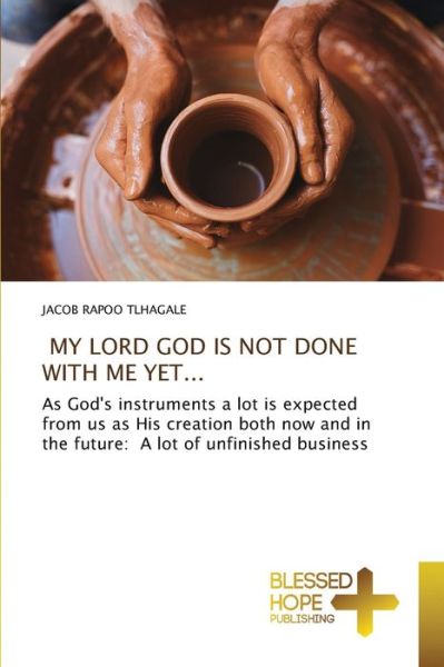 Cover for Jacob Rapoo Tlhagale · My Lord God Is Not Done with Me Yet... (Paperback Book) (2021)