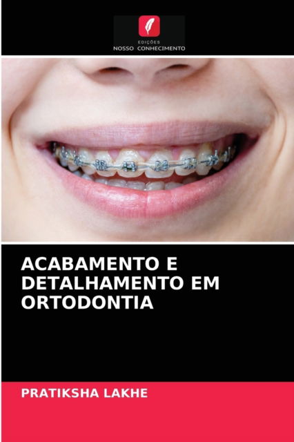 Cover for Pratiksha Lakhe · Acabamento E Detalhamento Em Ortodontia (Paperback Book) (2021)