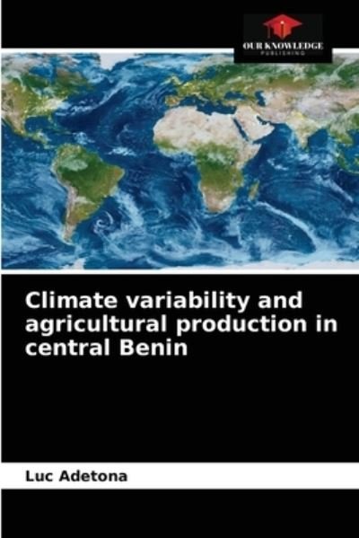 Cover for Luc Adetona · Climate variability and agricultural production in central Benin (Paperback Bog) (2021)