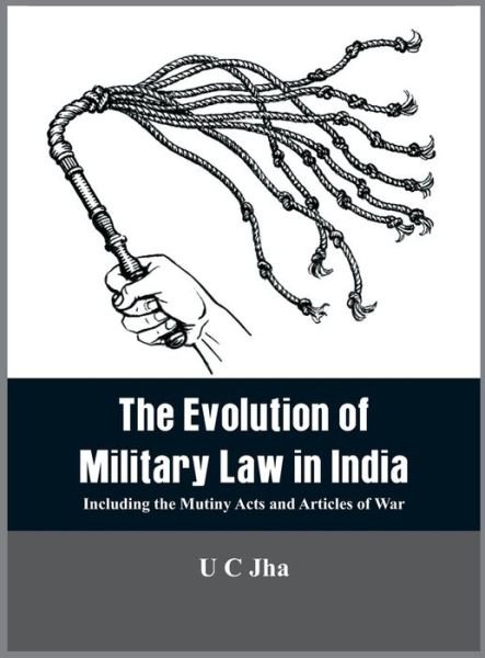 Cover for U C Jha · The The Evolution of Military Law in India: Including the Mutiny Acts and Articles of War (Gebundenes Buch) (2020)