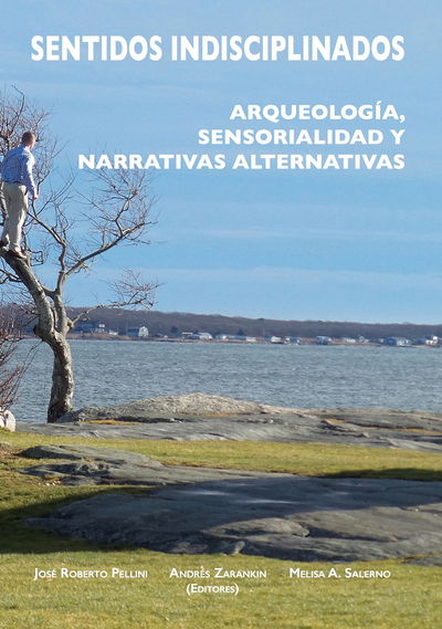 Cover for Sentidos indisciplinados: Arqueologia, sensorialidad y narrativas alternativas (Paperback Book) (2017)