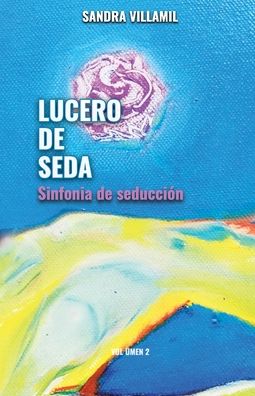 Cover for Sandra Villamil López · Lucero de seda (Paperback Book) (2020)