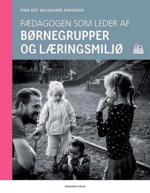 Cover for Dina Dot Dalsgaard Andersen · Pædagogen som leder af børnegrupper og læringsmiljø (Sewn Spine Book) [1. wydanie] (2015)