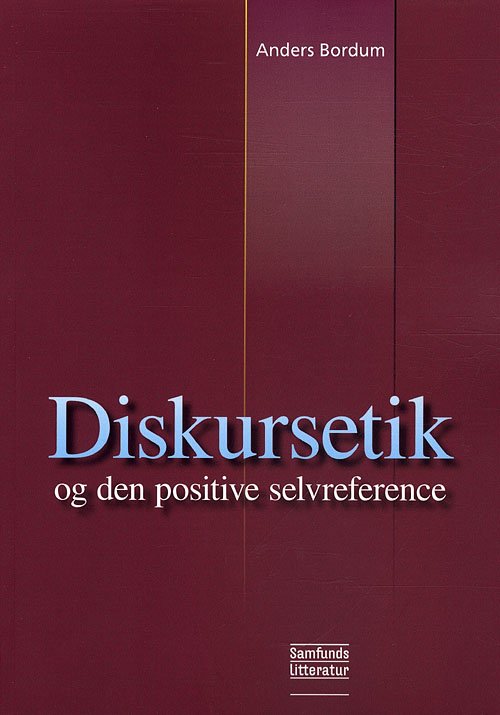 Diskursetik og den positive selvreference - Anders Bordum - Bøker - Samfundslitteratur - 9788759307106 - 9. februar 2001