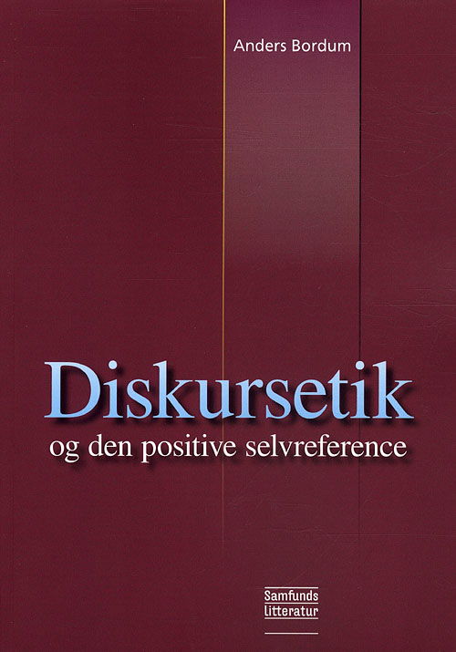 Diskursetik og den positive selvreference - Anders Bordum - Books - Samfundslitteratur - 9788759307106 - February 9, 2001