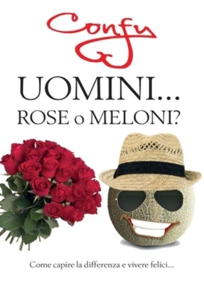 Cover for Federica Confaloni · Uomini ... Rose o Meloni? come capire la differenza e vivere felici (Paperback Book) (2019)