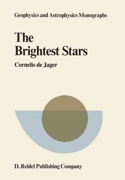 C. De Jager · The Brightest Stars - Geophysics and Astrophysics Monographs (Paperback Book) [Softcover reprint of the original 1st ed. 1980 edition] (1980)