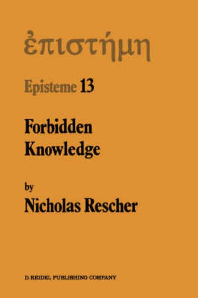 N. Rescher · Forbidden Knowledge: And Other Essays on the Philosophy of Cognition - Episteme (Hardcover Book) [1987 edition] (1987)