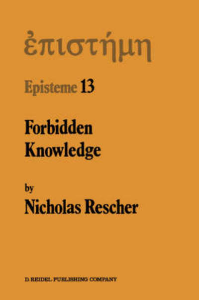 Forbidden Knowledge: And Other Essays on the Philosophy of Cognition - Episteme - N. Rescher - Books - Springer - 9789027724106 - August 31, 1987